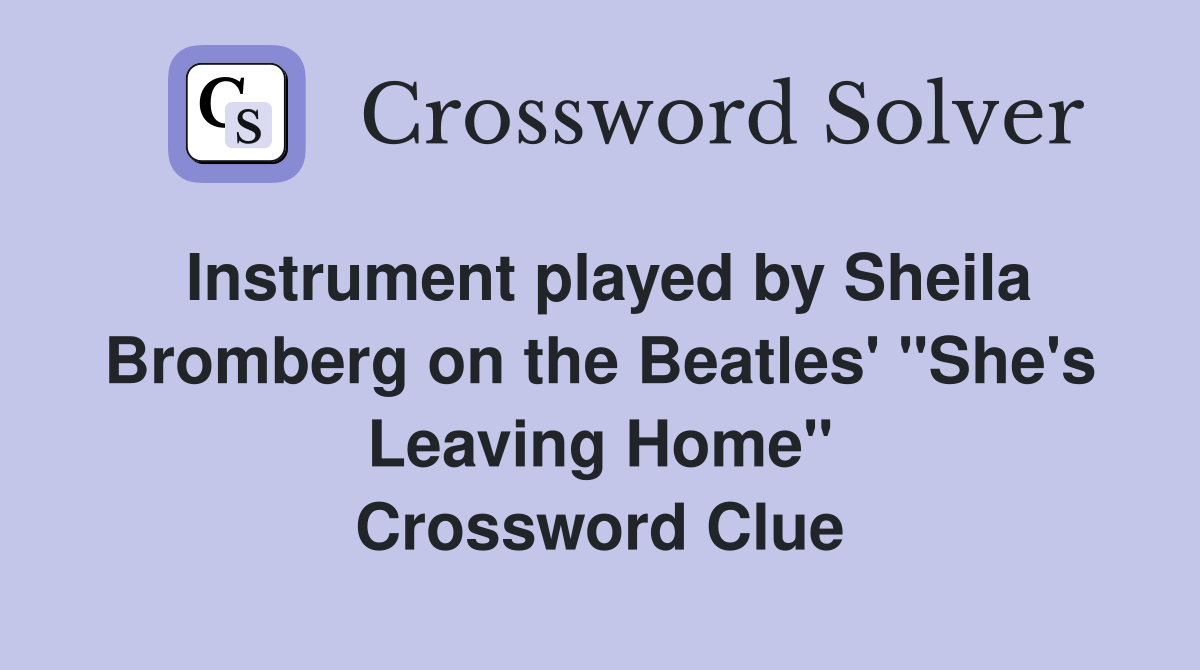 Instrument played by Sheila Bromberg on the Beatles' "She's Leaving Home" Crossword Clue